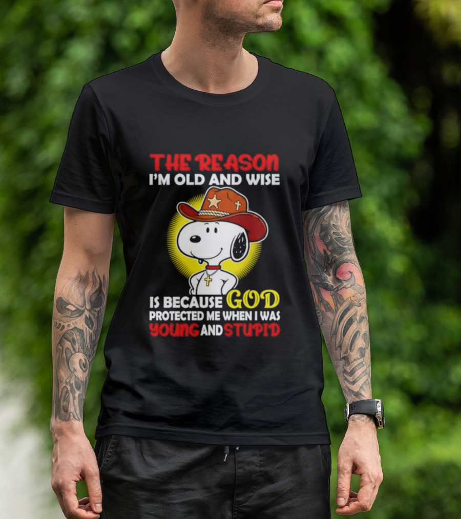 Cowboy Snoopy The Reason I'm Old And Wise God Protected Me When I Was Young And Stupid T-Shirt