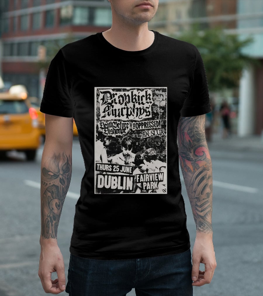 Dropkick Murphys Dublin Fairview Park June 25 Death Before Dishonor The Oppressed An Slua T-Shirt