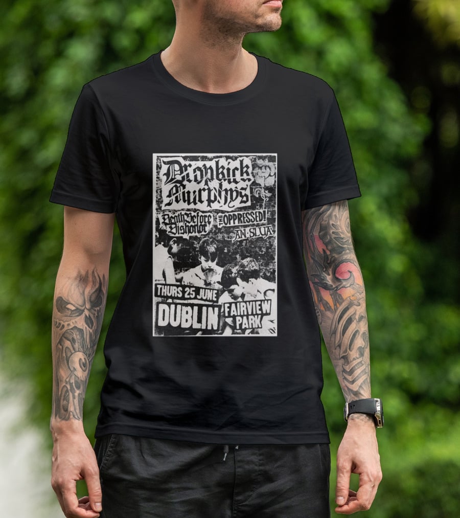 Dropkick Murphys Dublin Fairview Park June 25 Death Before Dishonor The Oppressed An Slua T-Shirt