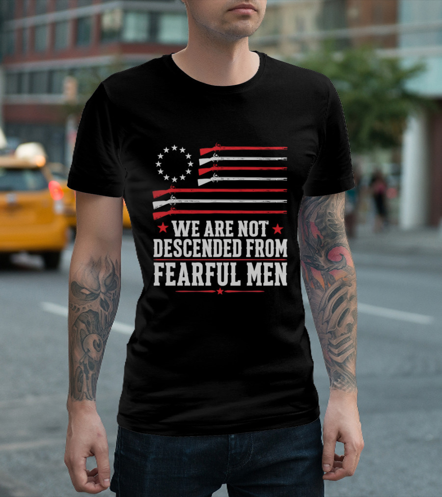We Are Not Descended From Fearful Men Patriotic American Flag Rifles And Stars T-Shirt