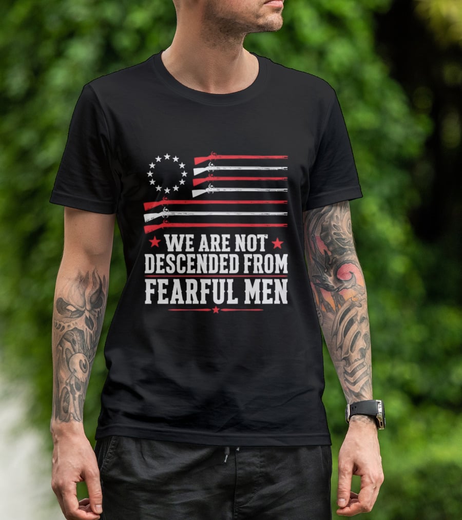 We Are Not Descended From Fearful Men Patriotic American Flag Rifles And Stars T-Shirt