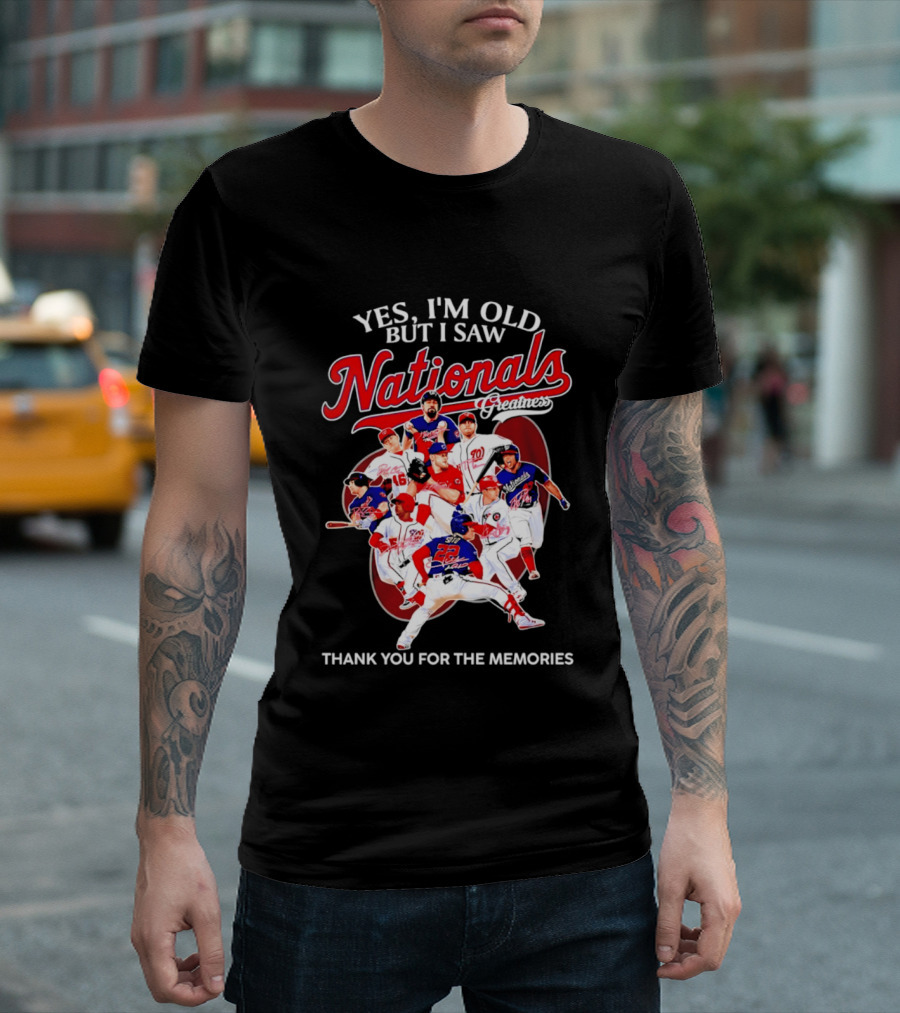Yes I'm Old But I Saw Nationals Greatness Thank You For The Memories T-Shirt