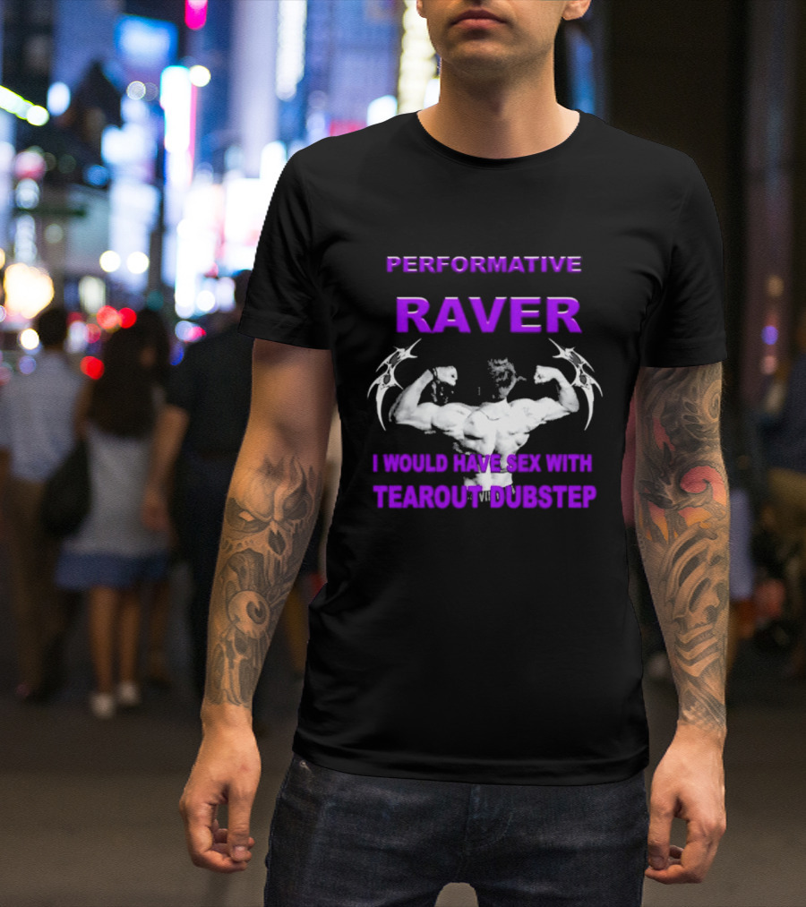 Performative Raver Muscle Flex I Would Have Sex With Tearout Dubstep T-Shirt