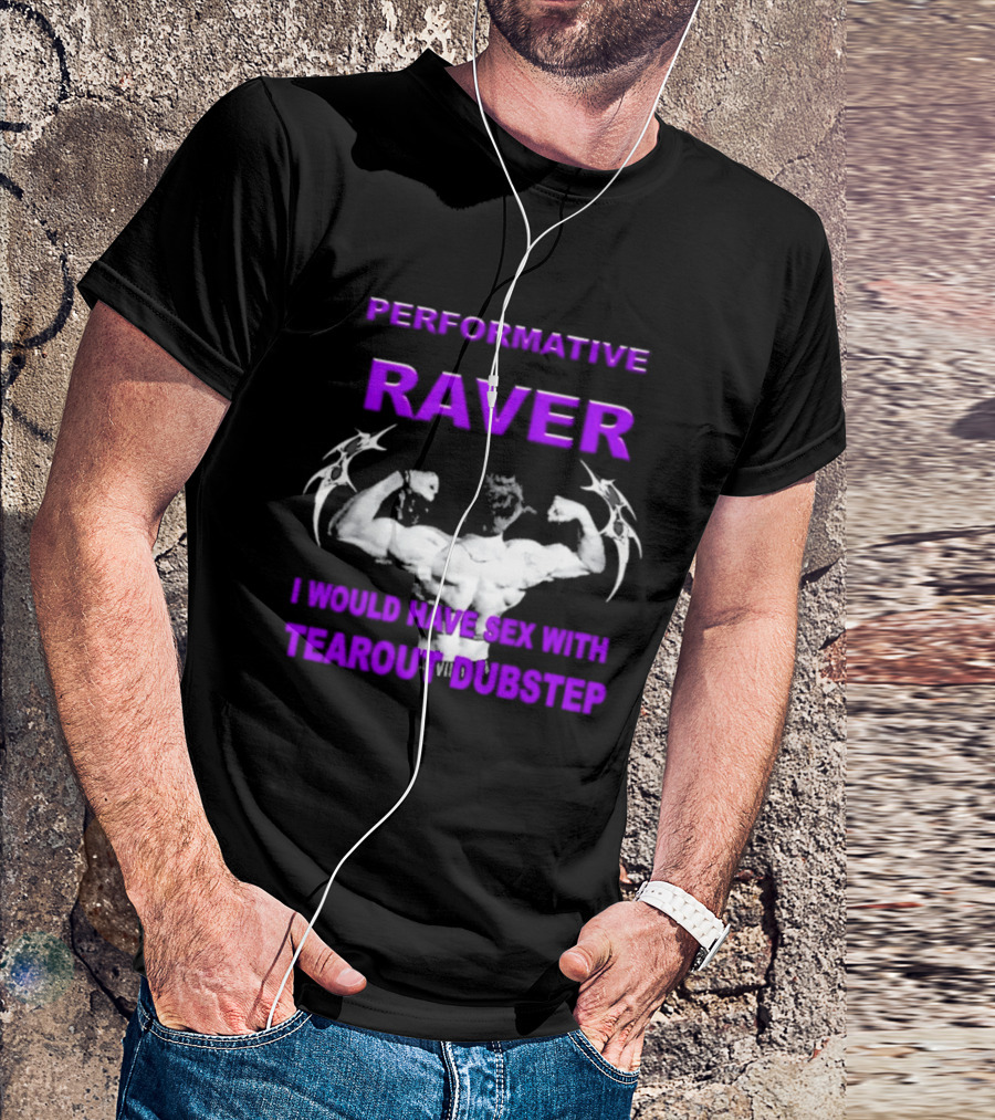 Performative Raver Muscle Flex I Would Have Sex With Tearout Dubstep T-Shirt
