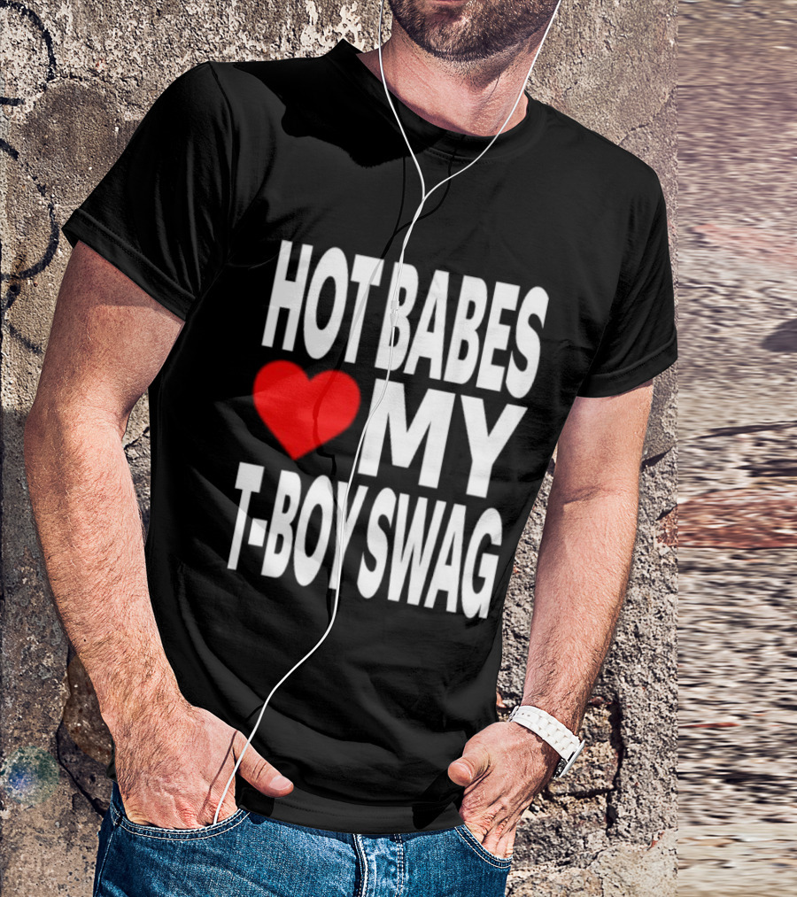 Hot Babes Love My Boy Swag T-Shirt