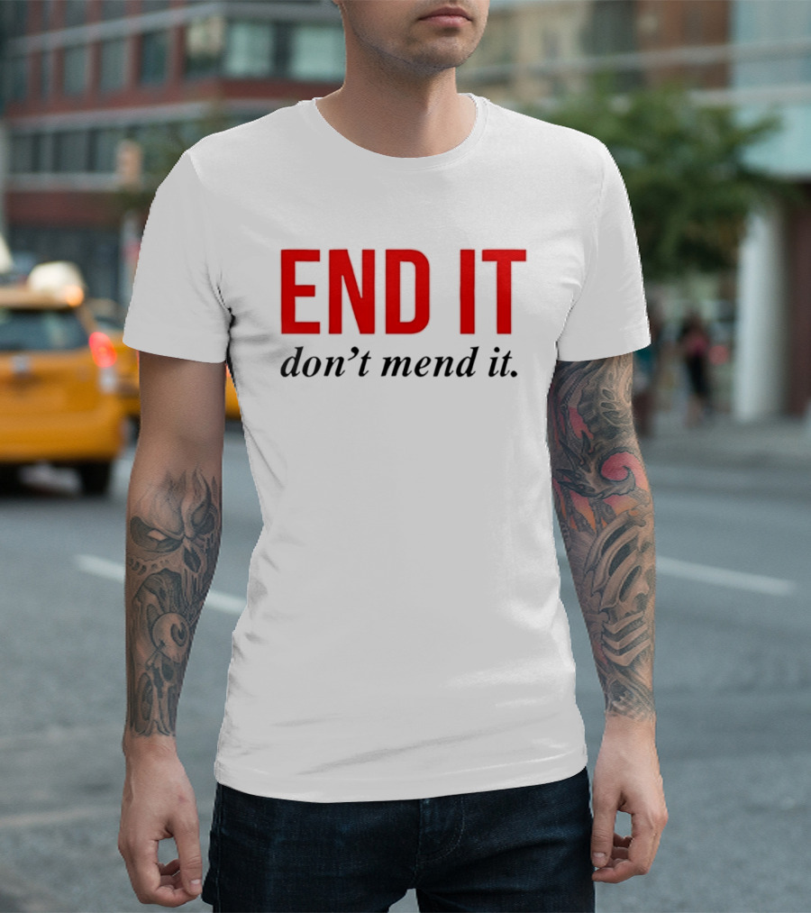 End It Don't Mend It Bold Red Black T-Shirt