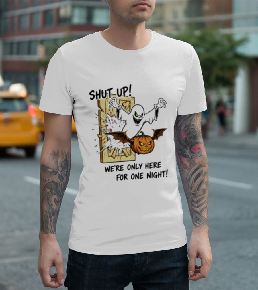 Shut Up Ghost Pumpkin Burst We're Only Here For One Night T-Shirt