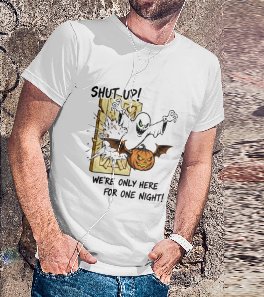 Shut Up Ghost Pumpkin Burst We're Only Here For One Night T-Shirt