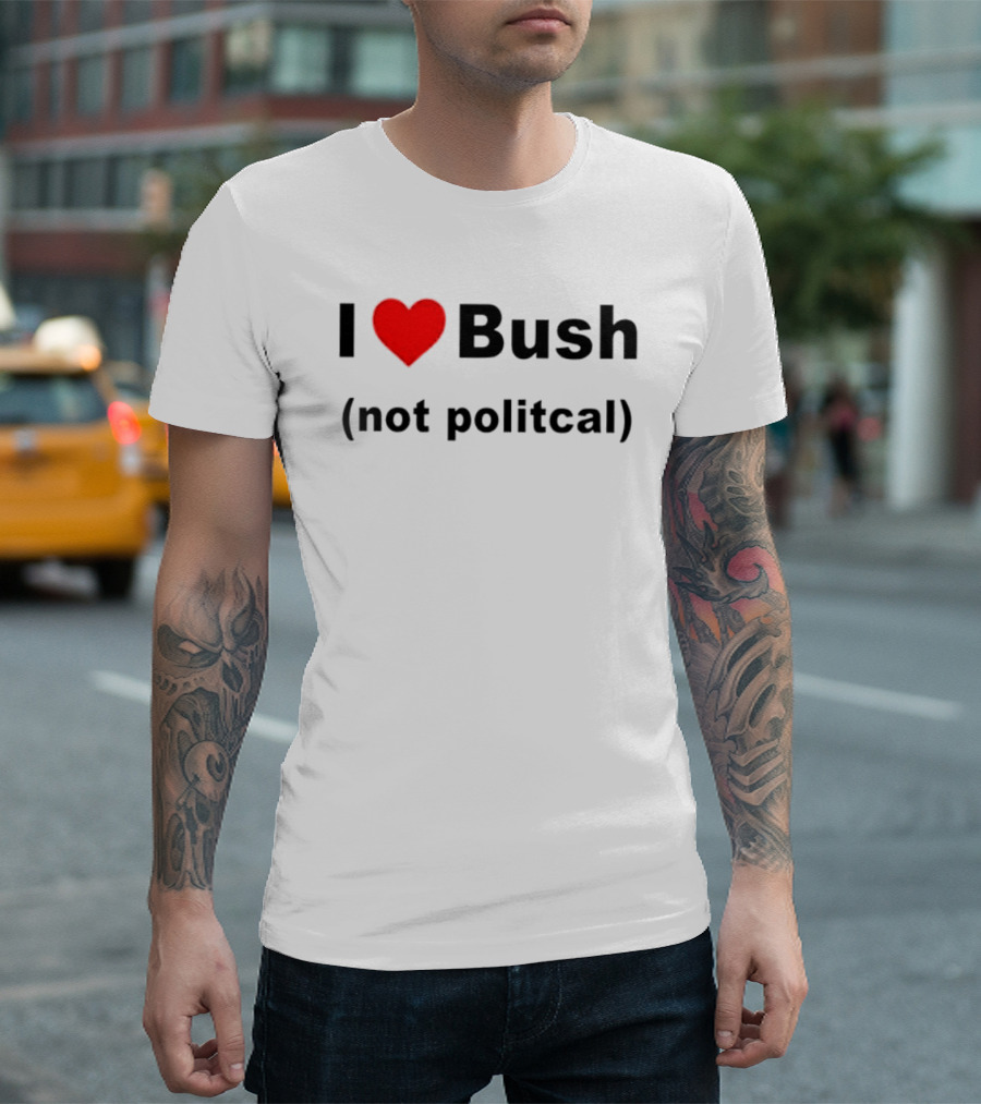 I Heart Bush Not Political Humor T-Shirt