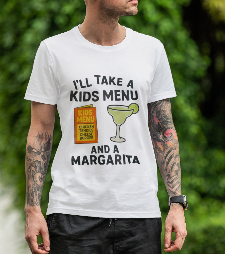 I'll Take A Kids Menu Chicken Tendies Cheeseburger And A Margarita T-Shirt