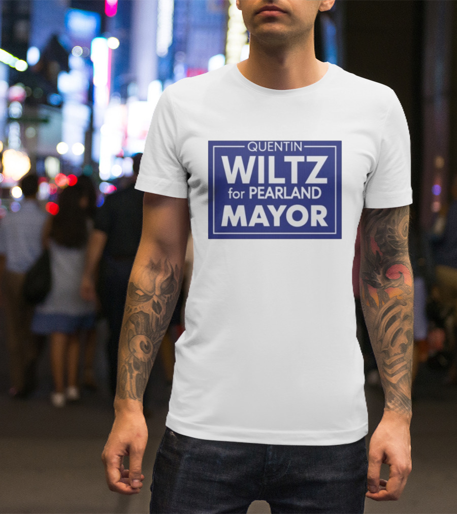 Quentin Wiltz For Pearland Mayor Campaign T-Shirt
