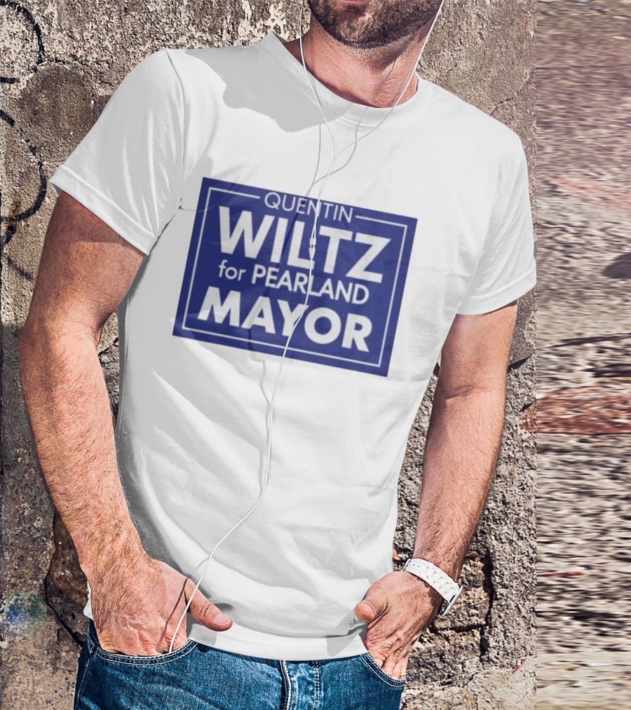 Quentin Wiltz For Pearland Mayor Campaign T-Shirt