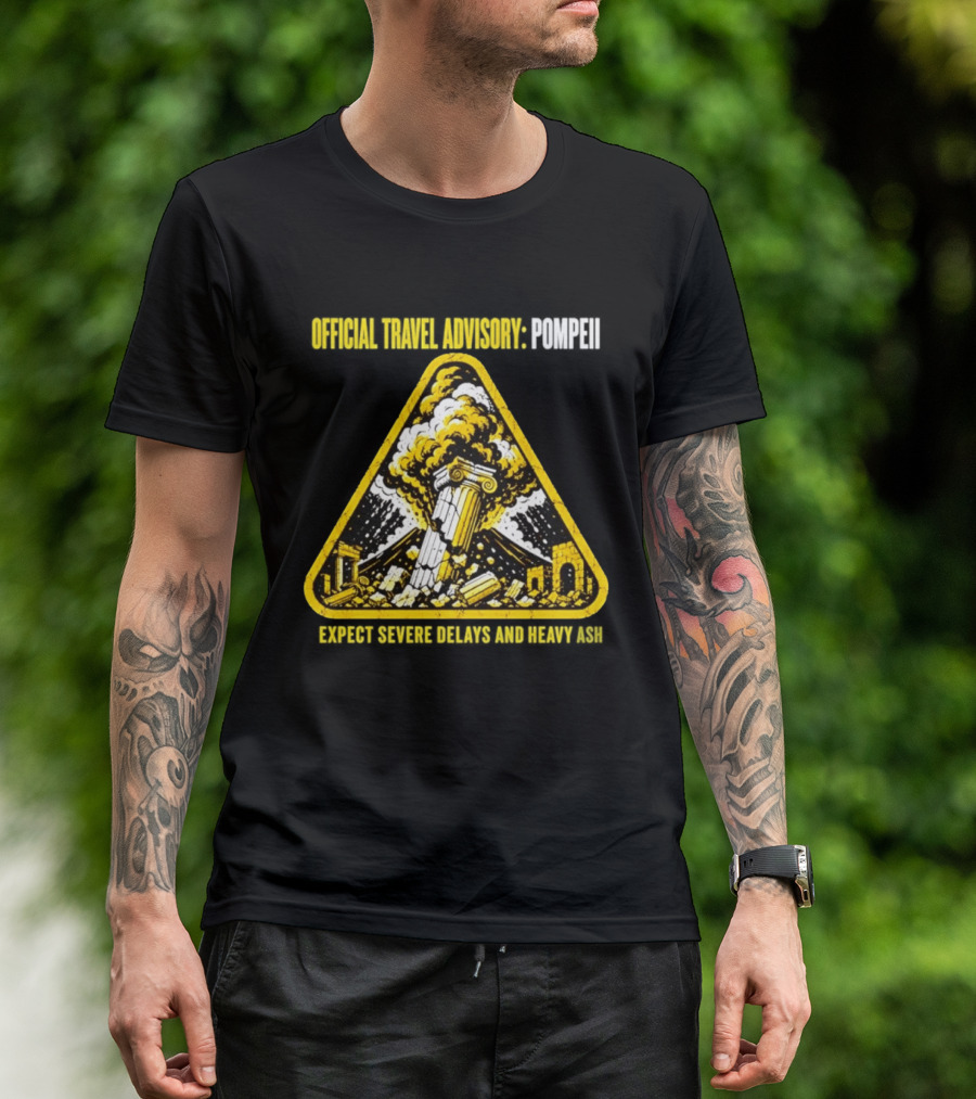 Severe Travel Advisory Pompeii Expect Delays Heavy Ash T-Shirt