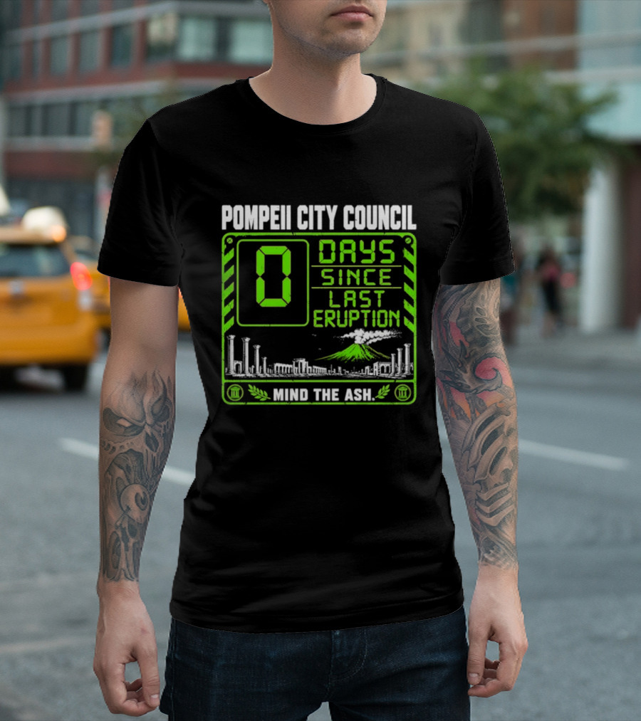 Pompeii City Council 0 Days Since Last Eruption Mind The Ash T-Shirt
