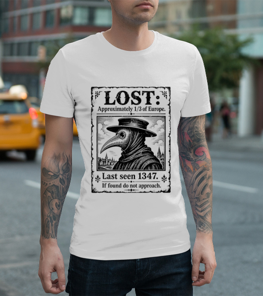 LOST Black Plague Doctor Last Seen 1347 Approximately Third Of Europe T-Shirt