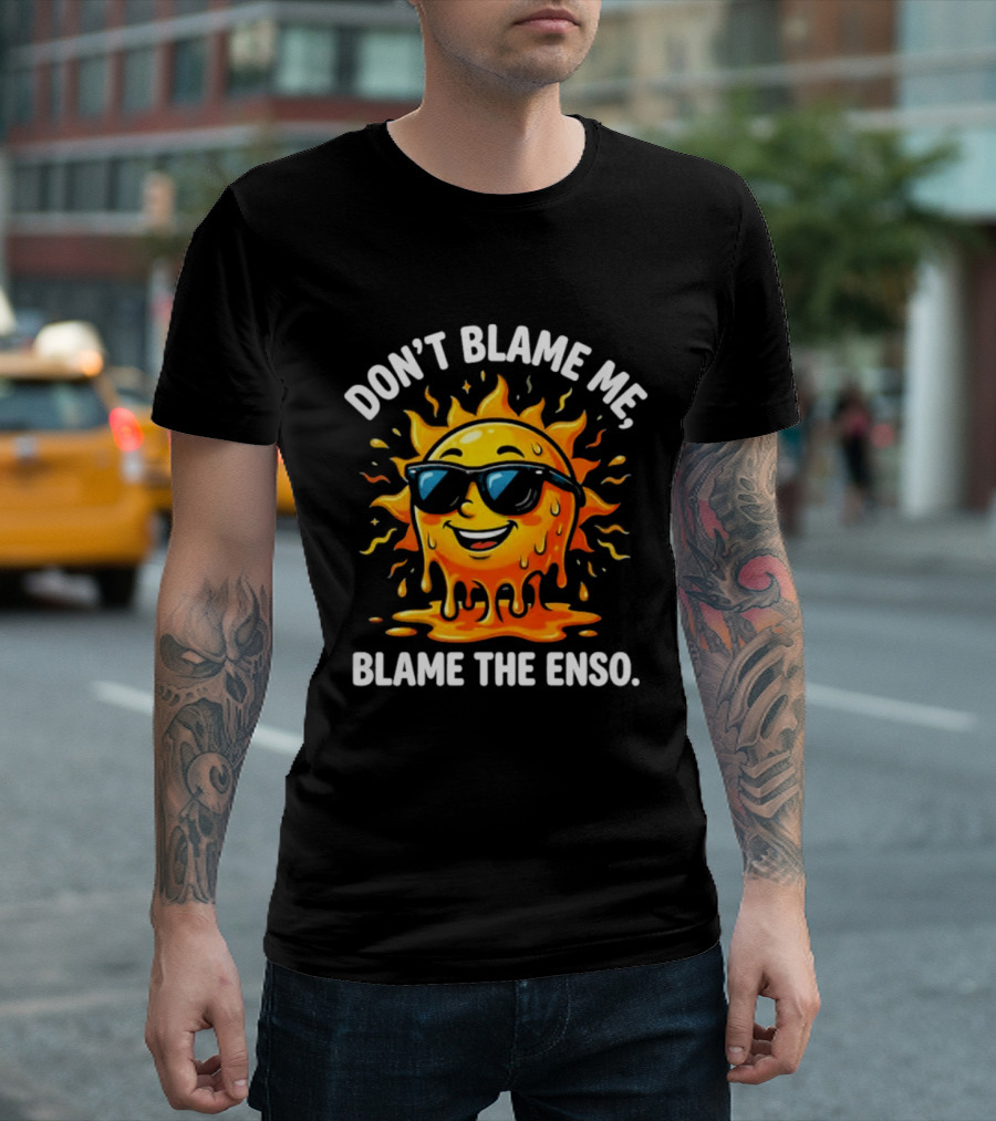 Don't Blame Me Blame The ENSO 2026 Super El Nino Sun With Sunglasses T-Shirt