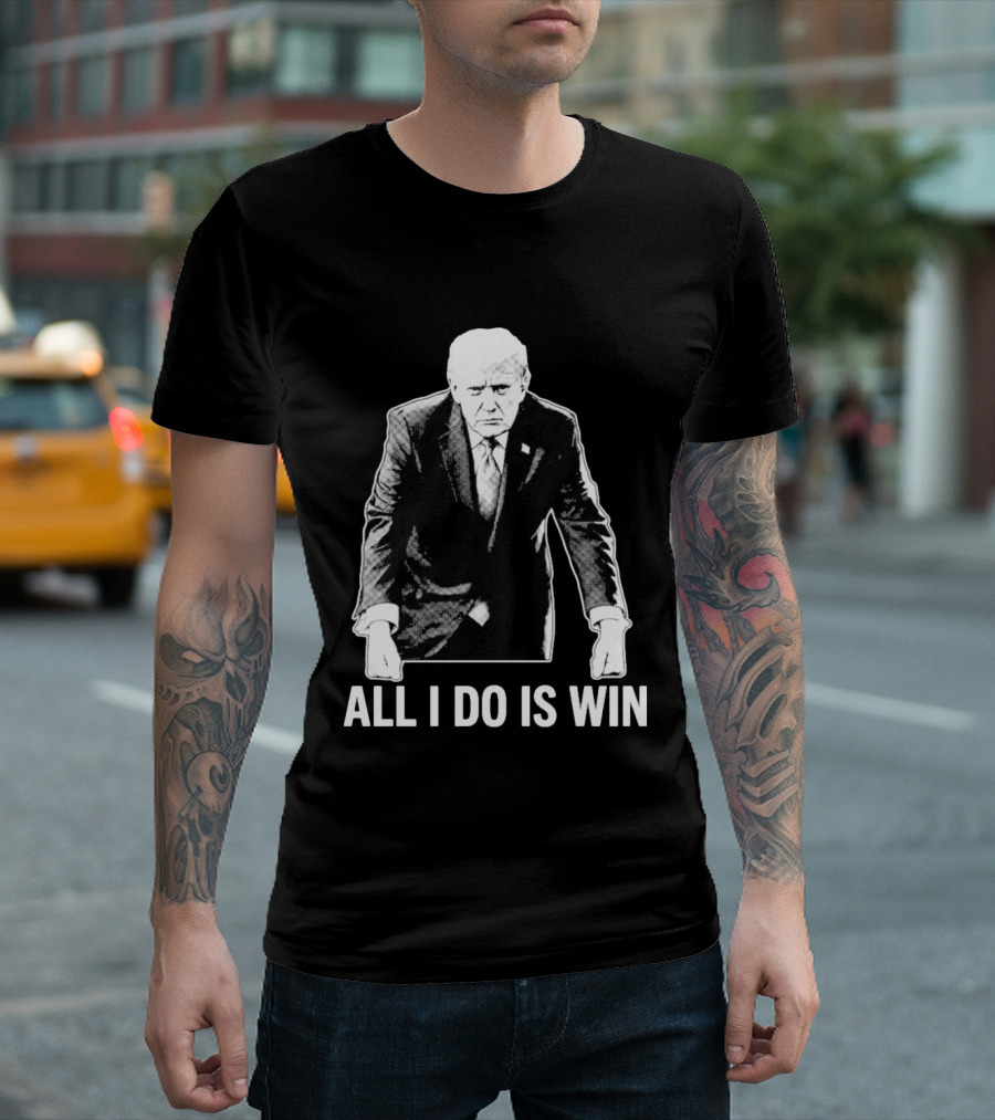All I Do Is Win Trump Black And White T-Shirt