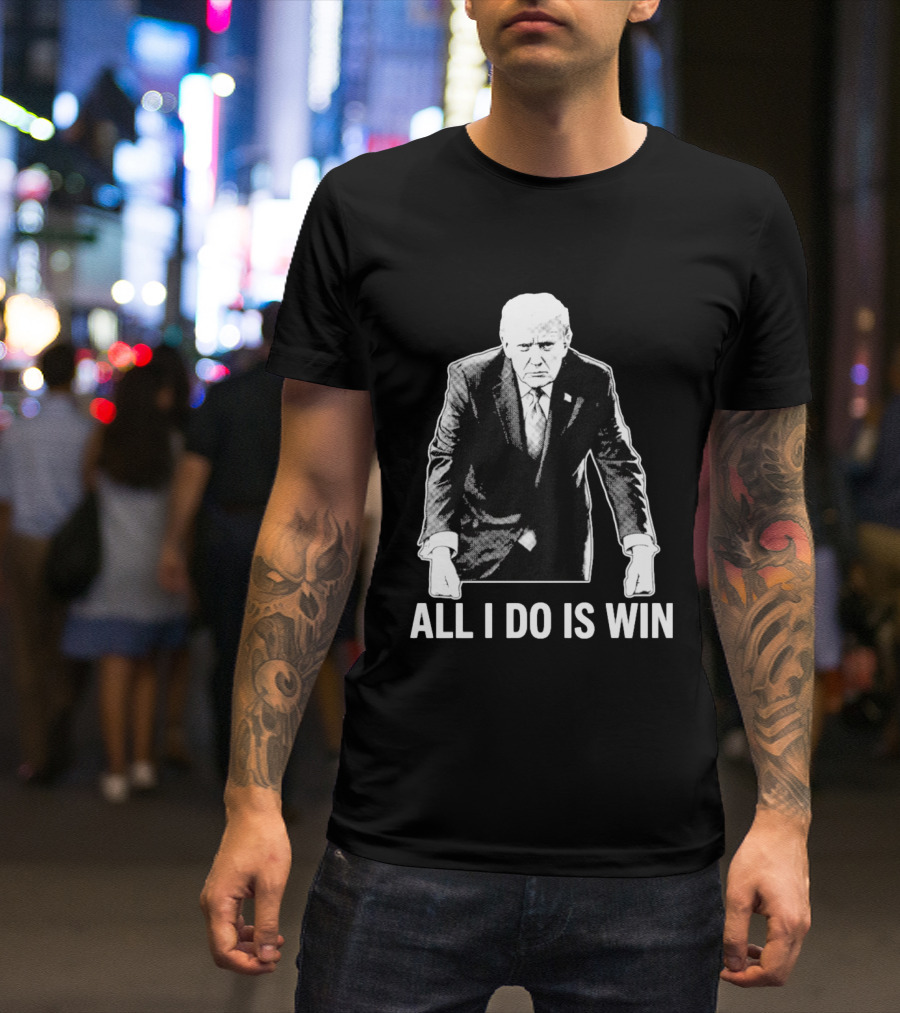 All I Do Is Win Trump Black And White T-Shirt