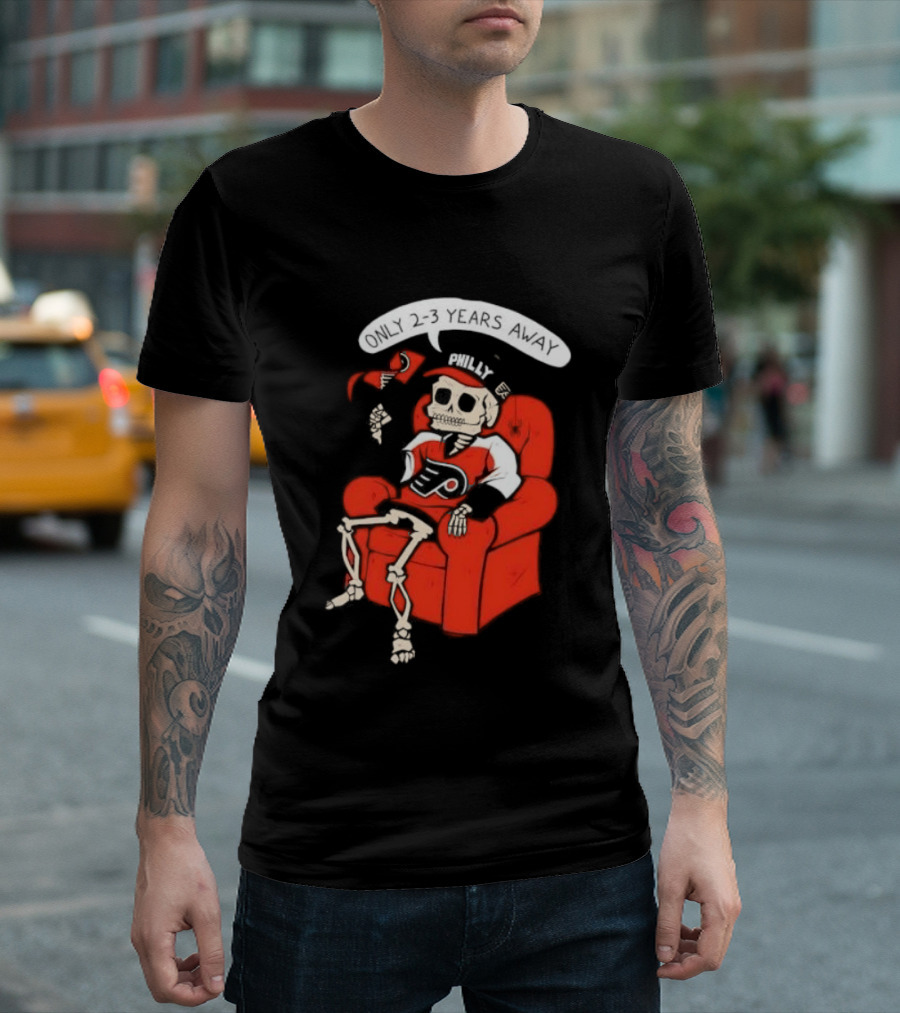 Flyers Skeleton Fan Waiting In Armchair With Cap And Jersey 2 3 Years Away T-Shirt