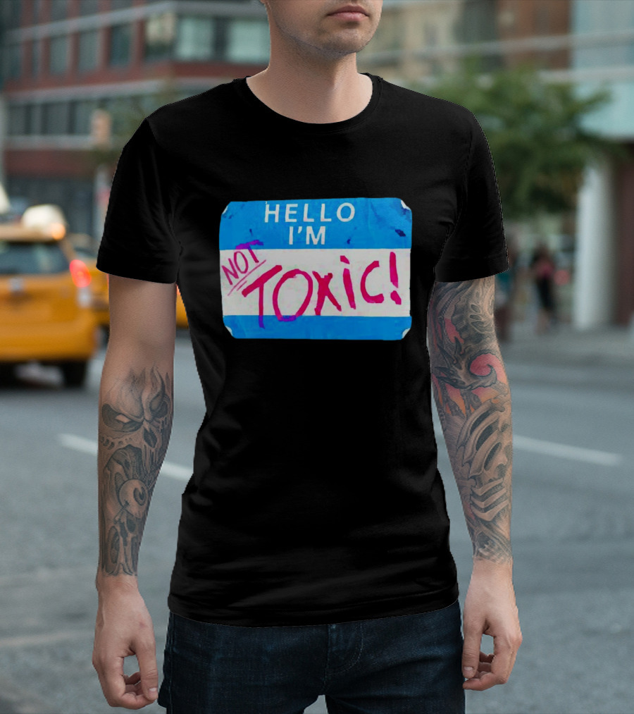 Hello I'm Not Toxic Nametag T-Shirt
