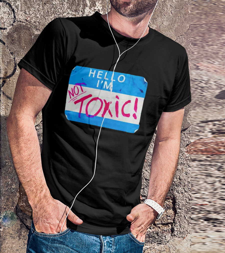 Hello I'm Not Toxic Nametag T-Shirt