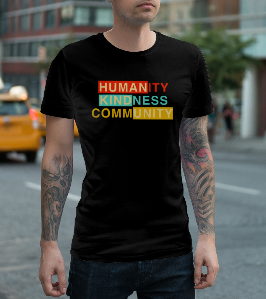 Humanity Kindness Community Unity Compassion T-Shirt