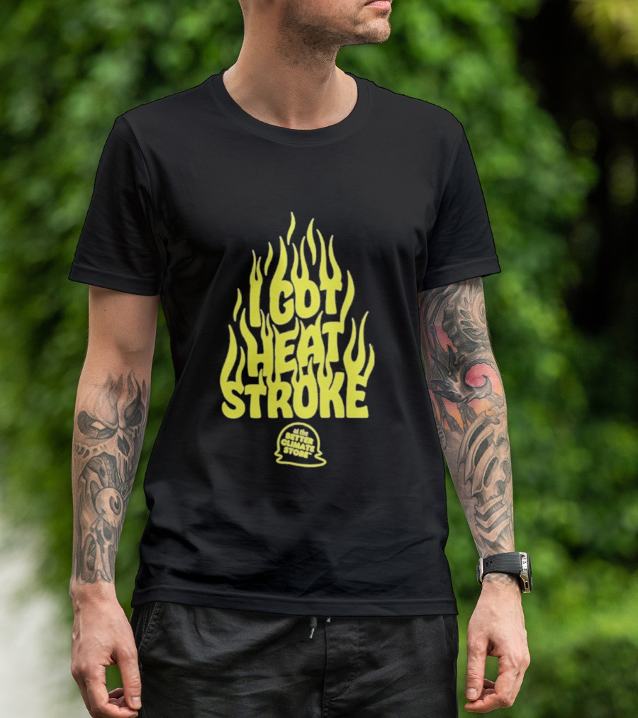 I Got Heat Stroke Flame Yellow Text With Flames T-Shirt
