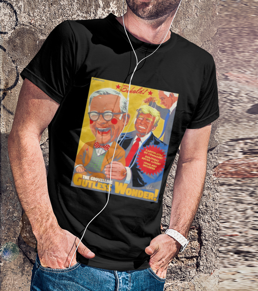 Behold The Grovelling Gutless Wonder Capitulates On Command Donald Trump Puppet T-Shirt