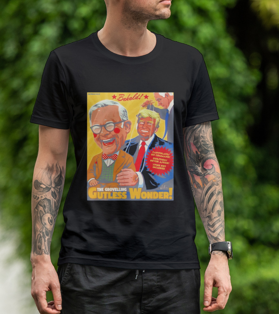 Behold The Grovelling Gutless Wonder Capitulates On Command Donald Trump Puppet T-Shirt
