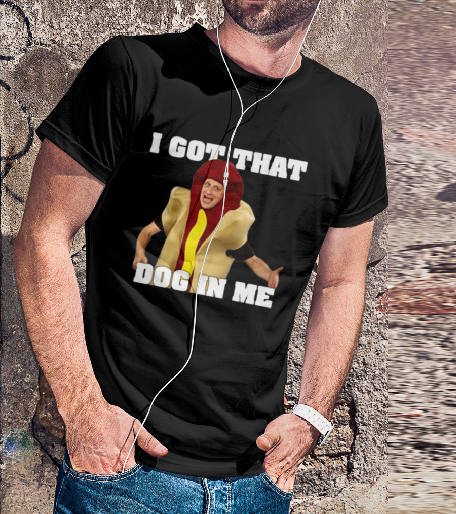 I Got That Dog In Me Hot Dog Costume Tim Robinson T-Shirt