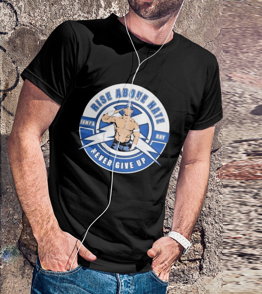 John Cena Rise Above Hate Tampa Bay Never Give Up T-Shirt