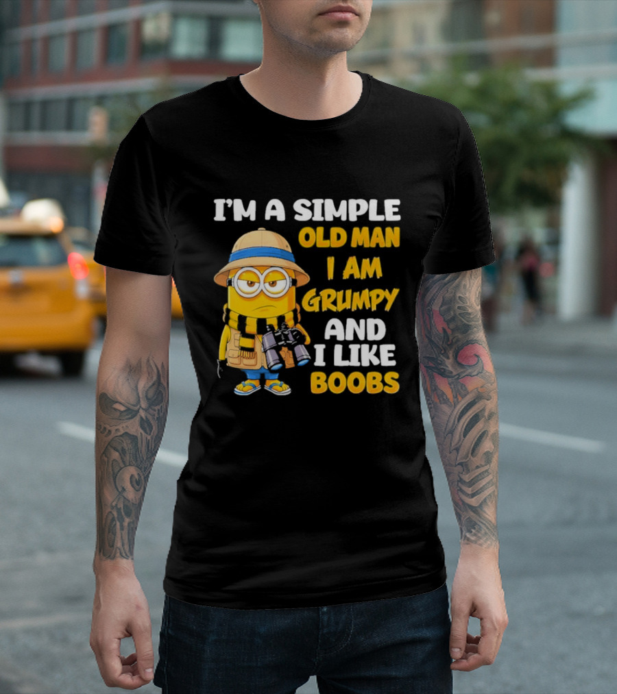 I'M A Simple Old Man I Am Grumpy And I Like Boobs Minion T-Shirt