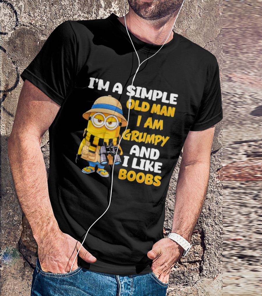 I'M A Simple Old Man I Am Grumpy And I Like Boobs Minion T-Shirt