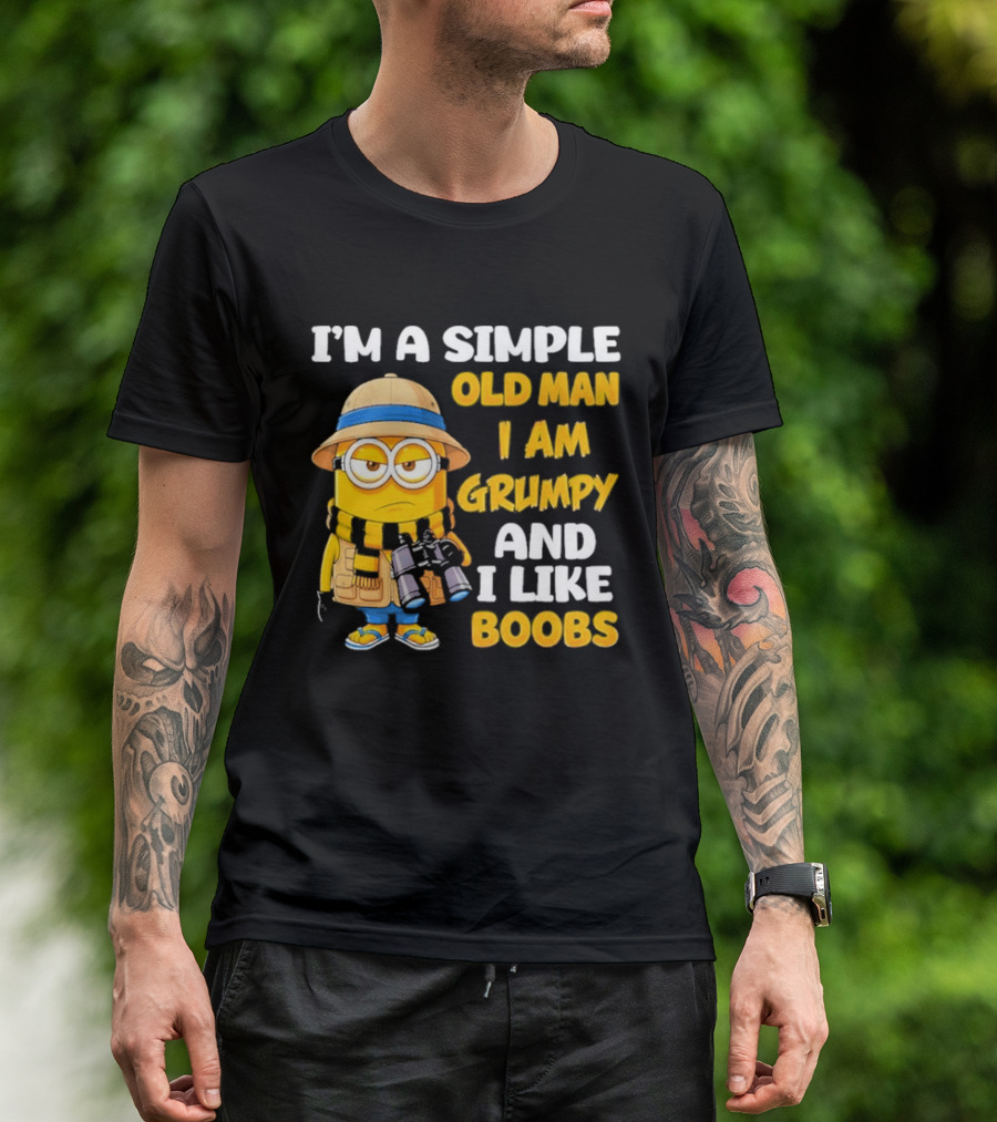I'M A Simple Old Man I Am Grumpy And I Like Boobs Minion T-Shirt
