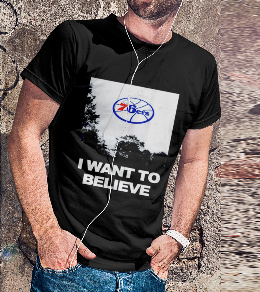 Sixers 76ers I Want To Believe Basketball T-Shirt