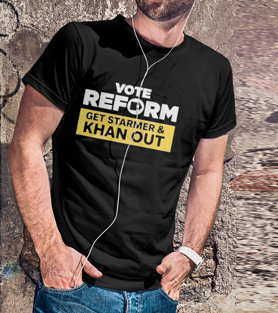 Vote Reform Get Starmer And Khan Out Reform UK T-Shirt