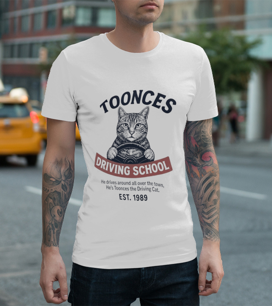 Toonces Driving School Est 1989 He Drives Around All Over The Town T-Shirt
