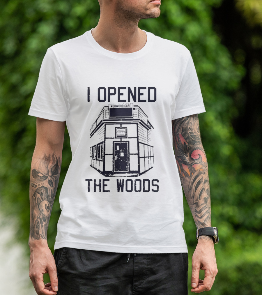 I Opened The Woods Cabin T-Shirt