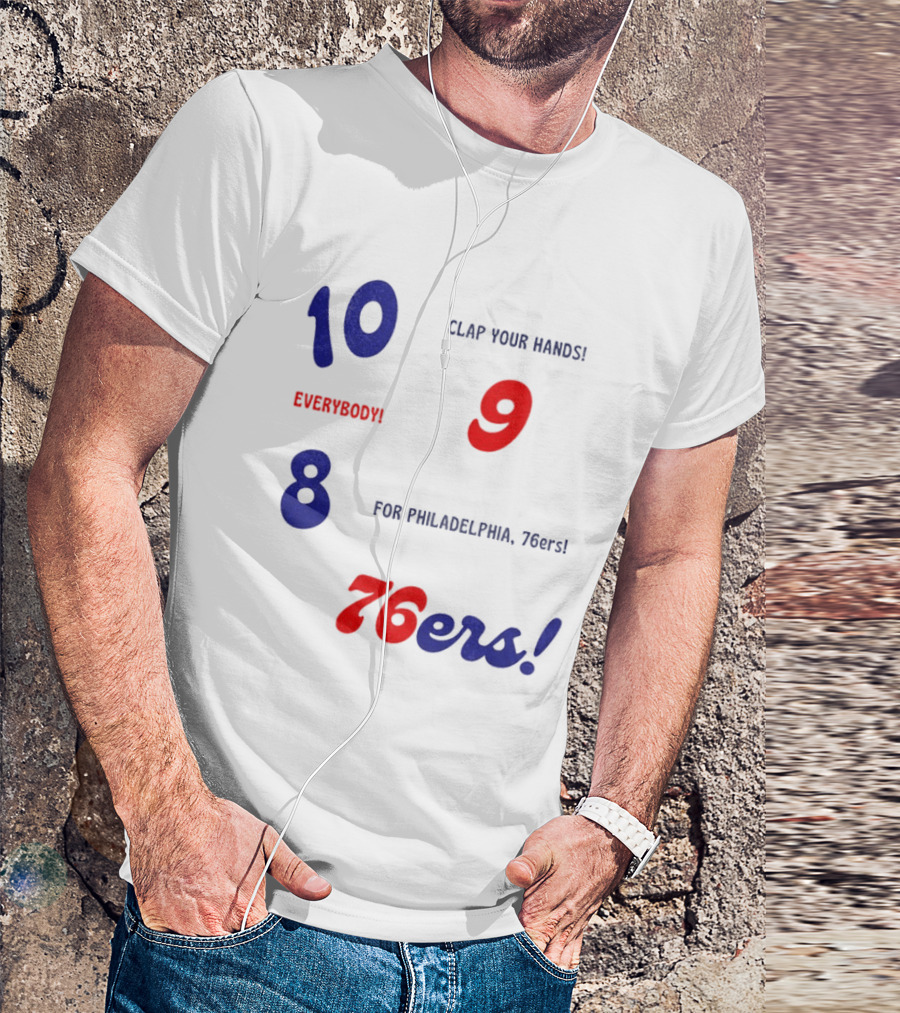 10 9 8 Clap Your Hands Everybody For Philadelphia 76ers T-Shirt