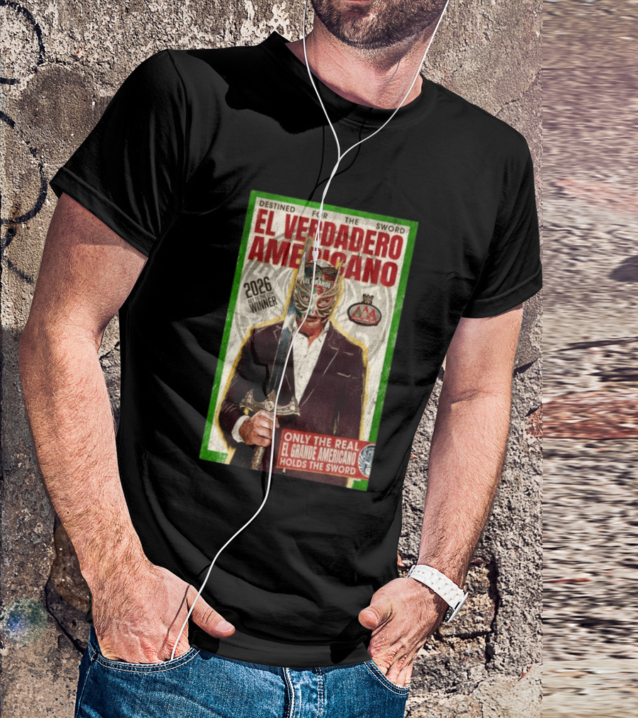 2026 Rey De Reyes Winner El Verdadero Americano El Grande Only The Real Holds The Sword AAA T-Shirt