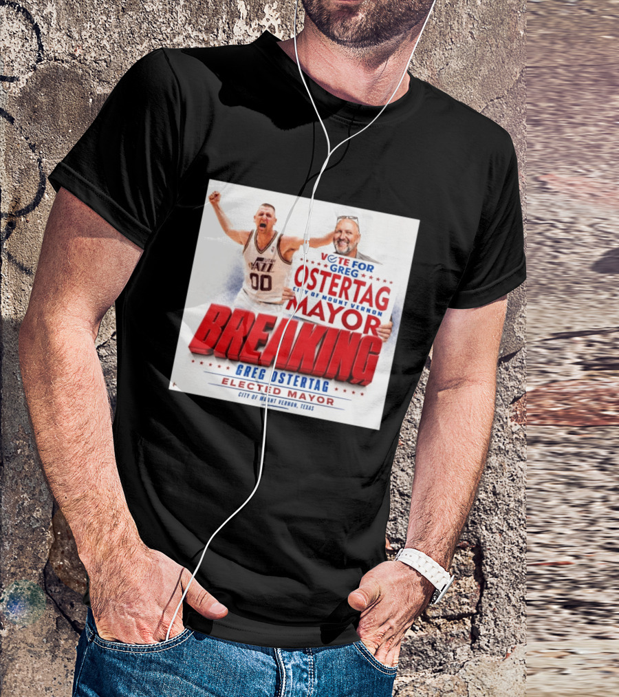 Vote For Greg Ostertag Elected Mayor City Of Mount Vernon Texas Breaking News T-Shirt