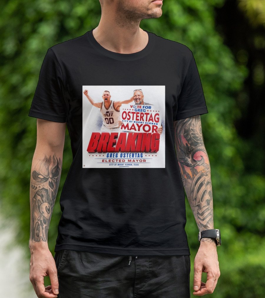 Vote For Greg Ostertag Elected Mayor City Of Mount Vernon Texas Breaking News T-Shirt