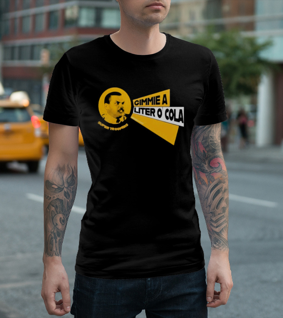 Super Troopers Gimmie A Liter O' Cola T-Shirt