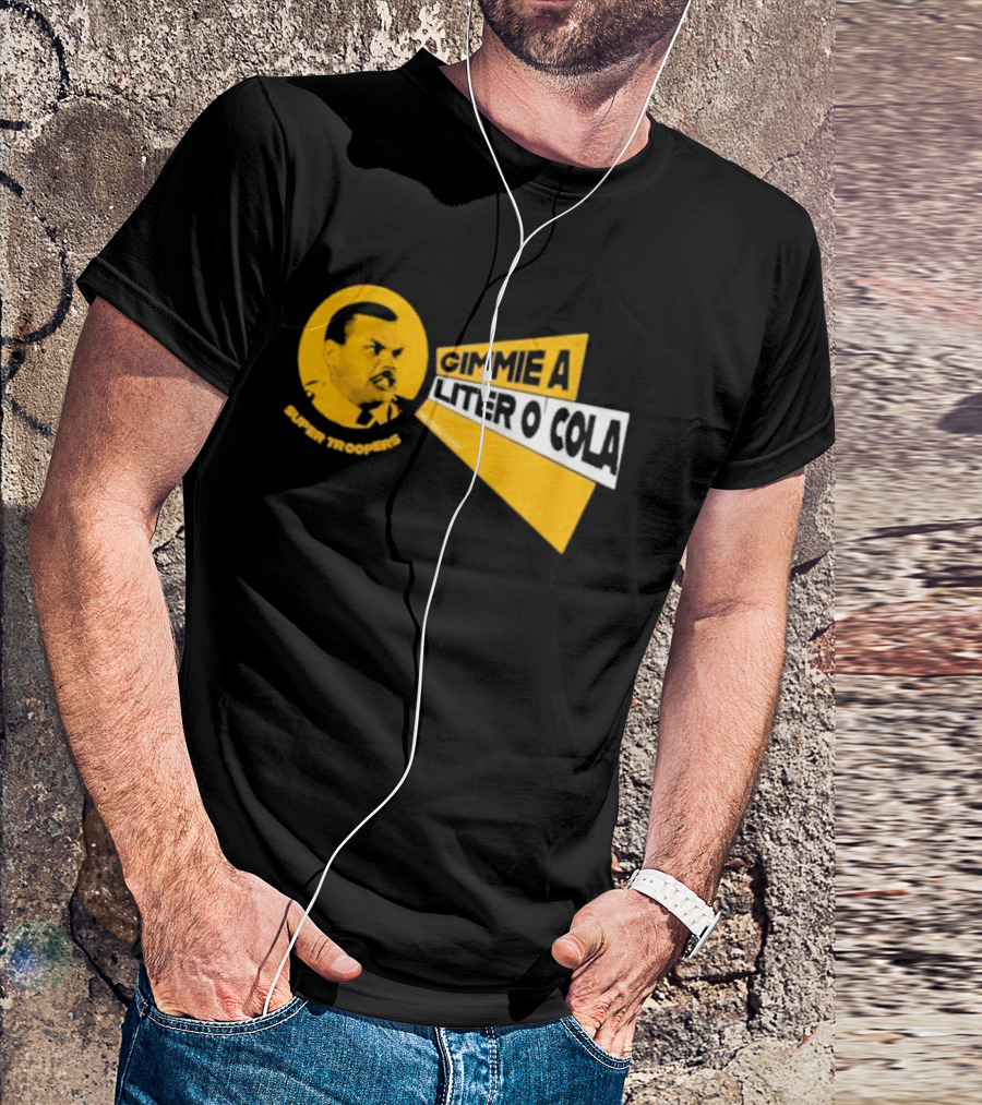 Super Troopers Gimmie A Liter O' Cola T-Shirt