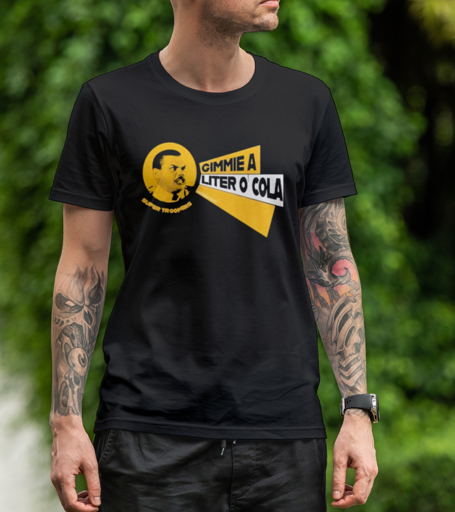 Super Troopers Gimmie A Liter O' Cola T-Shirt