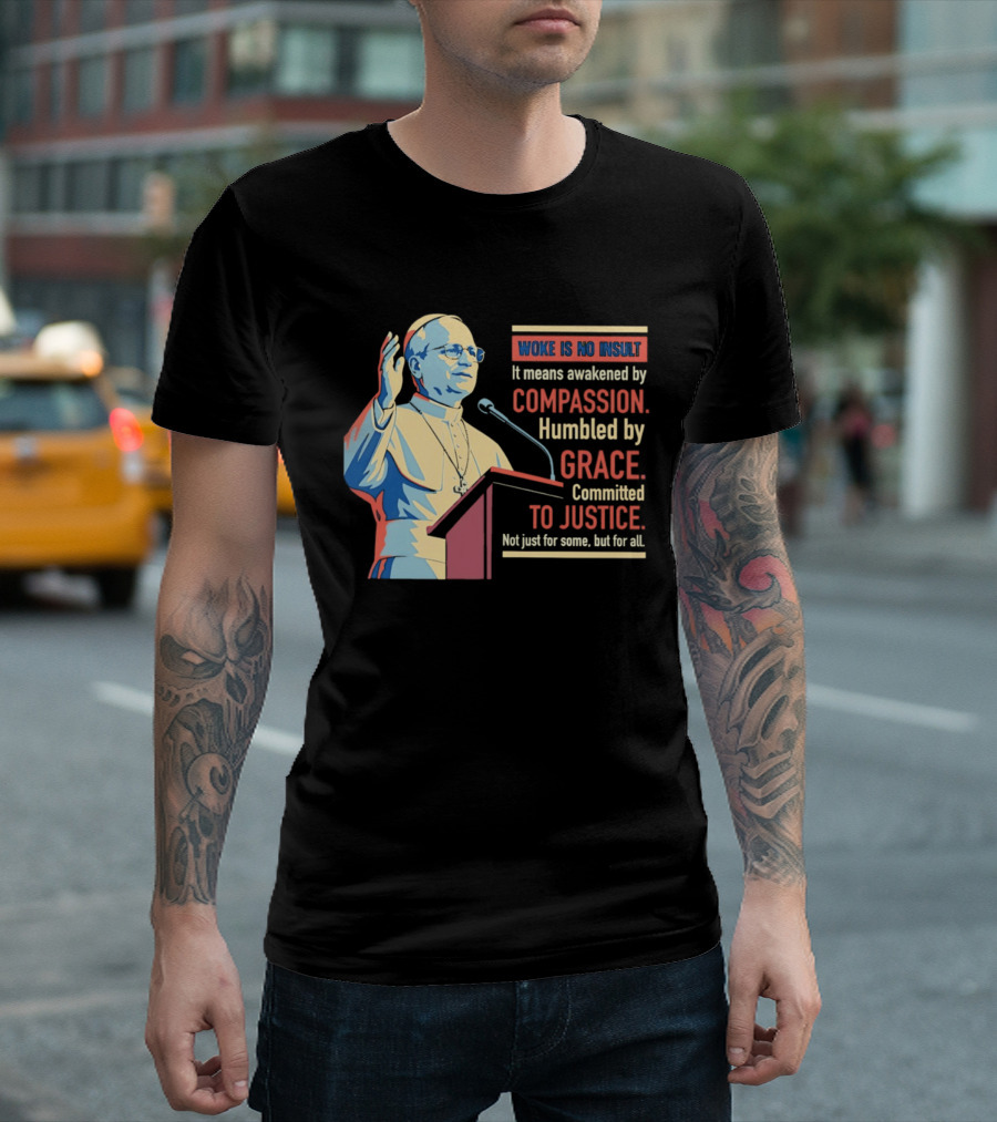 Woke Is No Insult Awakened By Compassion Humbled By Grace Committed To Justice T-Shirt
