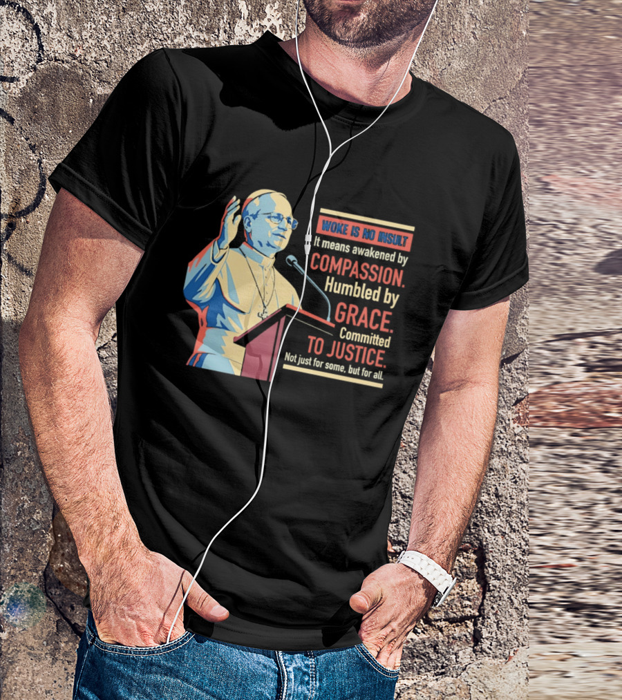 Woke Is No Insult Awakened By Compassion Humbled By Grace Committed To Justice T-Shirt