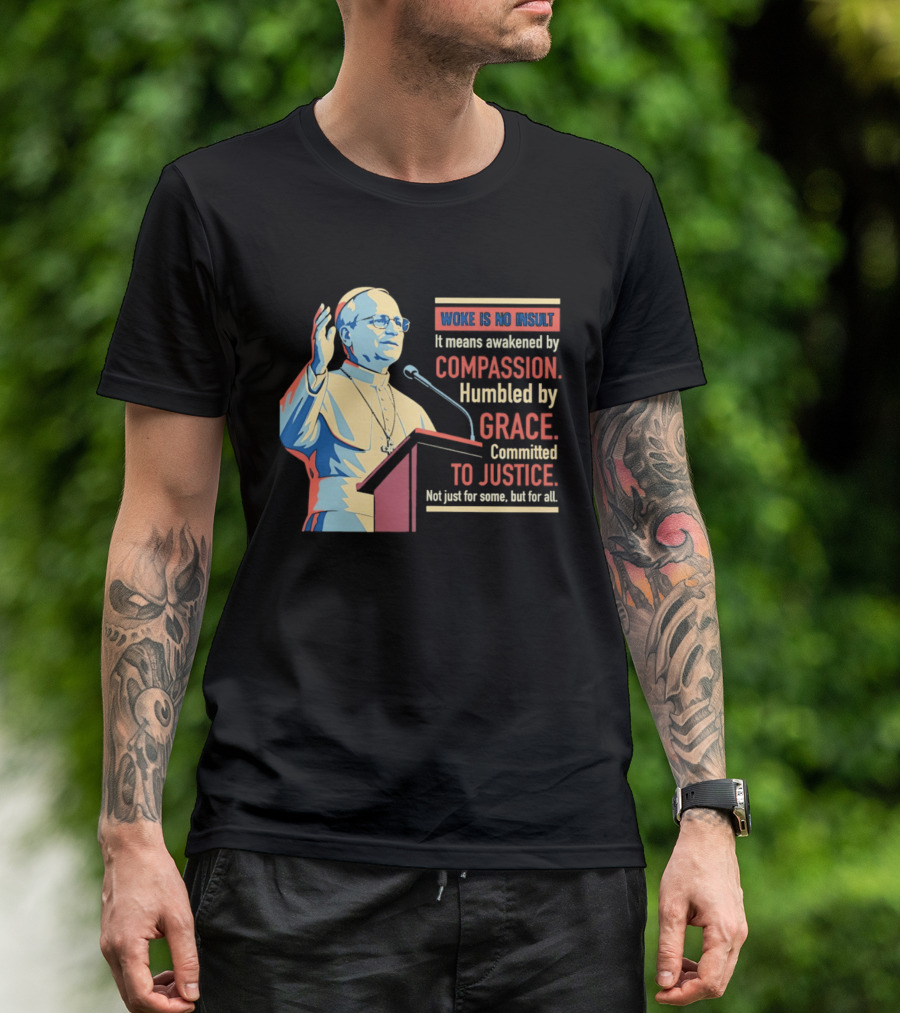 Woke Is No Insult Awakened By Compassion Humbled By Grace Committed To Justice T-Shirt