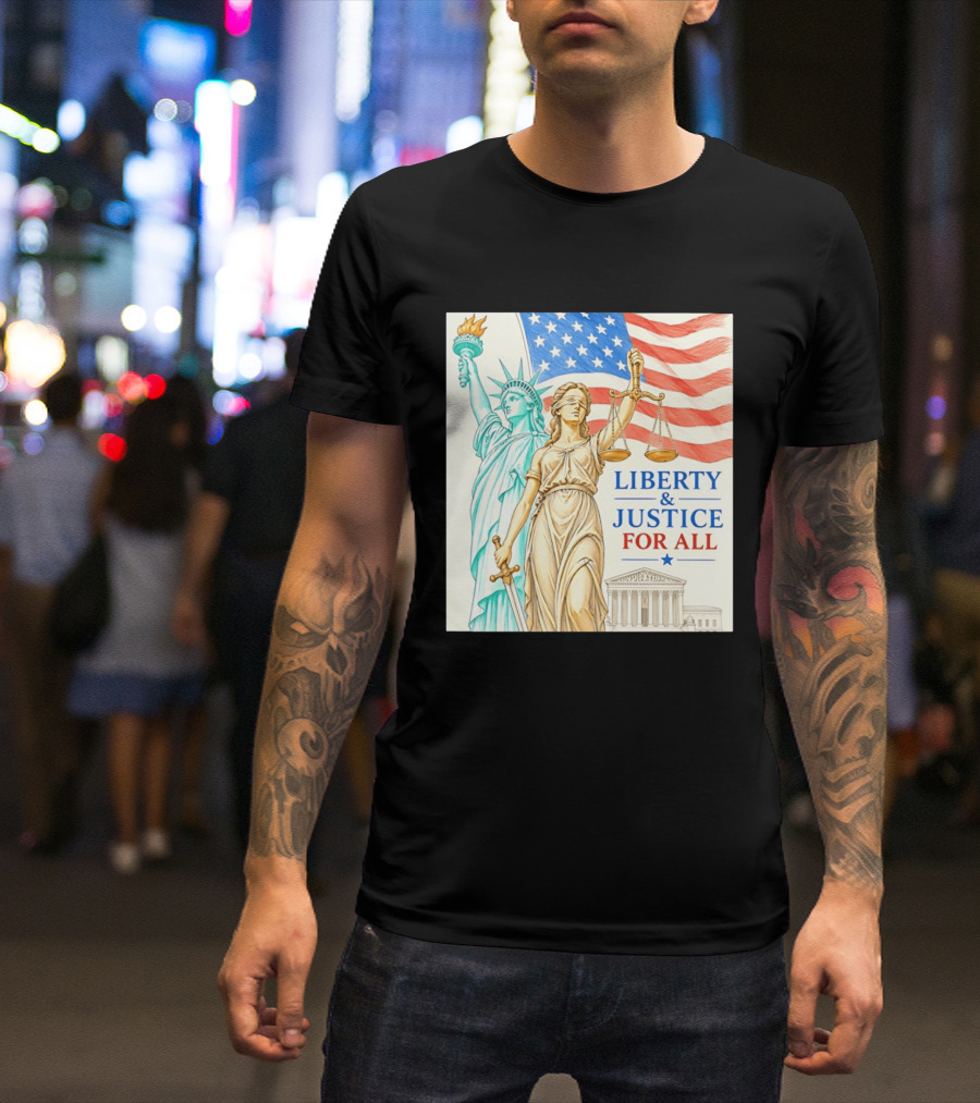 Liberty And Justice For All American Flag Statue Of Liberty Blindfolded Lady Justice Scales US Supreme Court T-Shirt