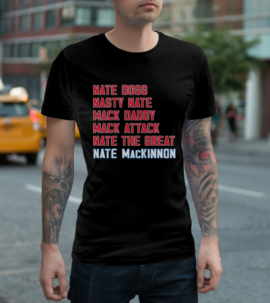 Nathan MacKinnon Nate Dogg Nasty Nate Mack Daddy Mack Attack Nate The Great T-Shirt